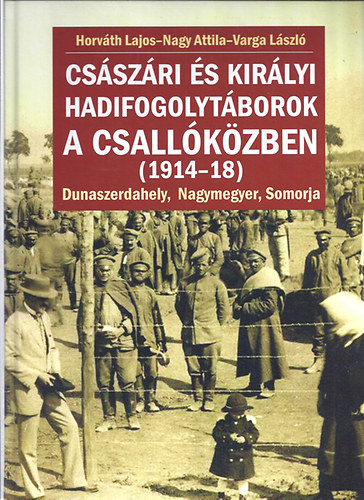 Császári és királyi hadifogolytáborok a Csallóközben (1914-18) könyv