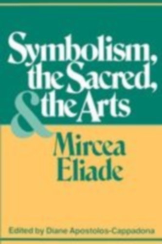 Eliade, Mircea: Symbolism, the Sacred, and the Arts idegen