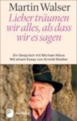 Walser, Martin - Albus, Michael: Walser, M: Lieber träumen wir alles, als dass wir es sagen idegen