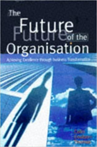 Colin Coulson-Thomas: The future of the organization: Achieving excellence through business transformation antikvár