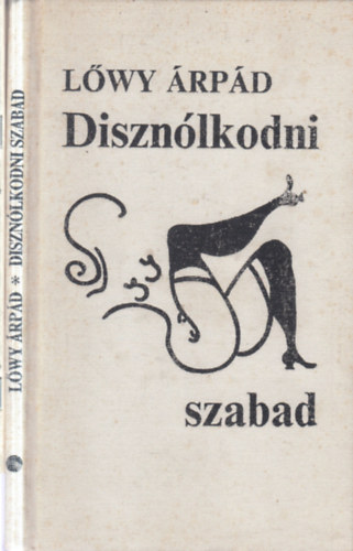 Lőwy Árpád: 2 db Lőwy Árpád kötet (Disznólkodni szabad + Im memoriam Lőwy Árpád - ribanckodás,rendszerváltás, rímekben) antikvár