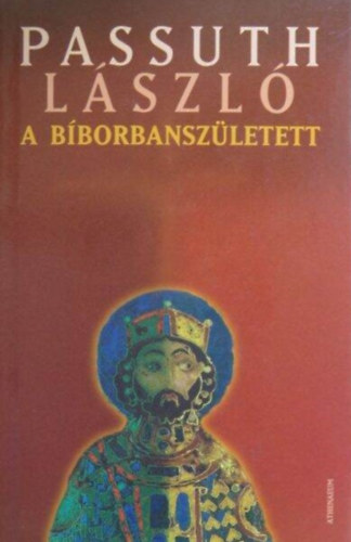 Passuth László: A Bíborbanszületett (Athenaeum 2005-ös kiadás) antikvár