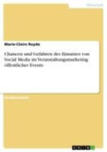 Royda, Marie-Claire: Chancen und Gefahren des Einsatzes von Social Media im Veranstaltungsmarketing öffentlicher Events idegen