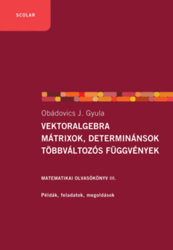 Obádovics J. Gyula: Vektoralgebra; mátrixok, determinánsok;  többváltozós függvények könyv
