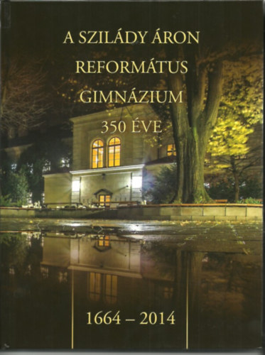Szakál Aurél (szerk.): A Szilády Áron református gimnázium 350 éve antikvár