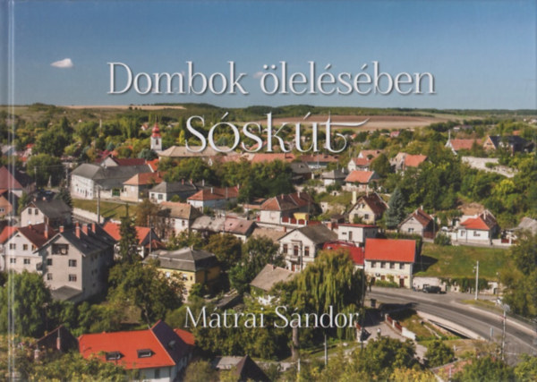 Mátrai Sándor: Dombok ölelésében - Sóskút antikvár