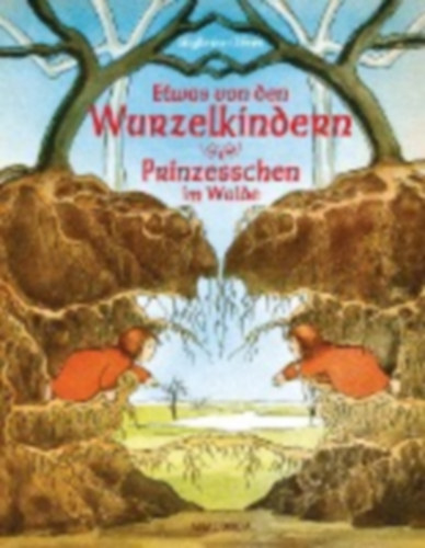 Olfers, Sibylle von: Etwas von den Wurzelkindern / Prinzesschen im Walde idegen
