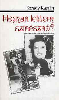 Karády Katalin: Hogyan lettem színésznő? antikvár