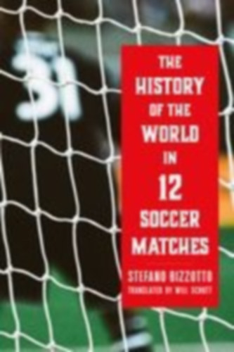 Bizzotto, Stefano: The History of the World in 12 Soccer Matches idegen