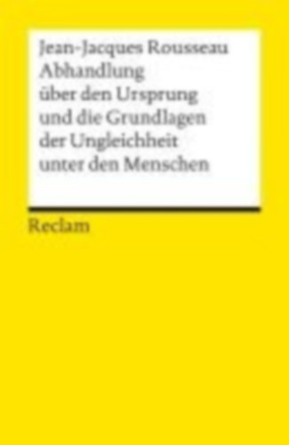 Rousseau, Jean-Jacques: Abhandlung über den Ursprung und die Grundlagen der Ungleichheit unter den Menschen idegen