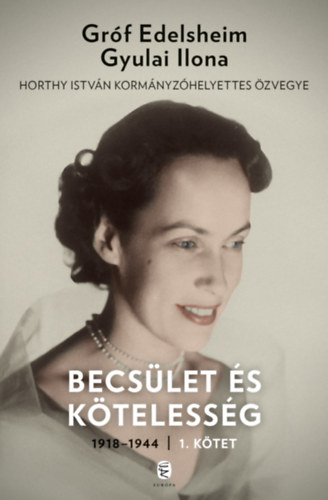 Gróf Edelsheim Gyulai Ilona: Becsület és kötelesség 1. könyv