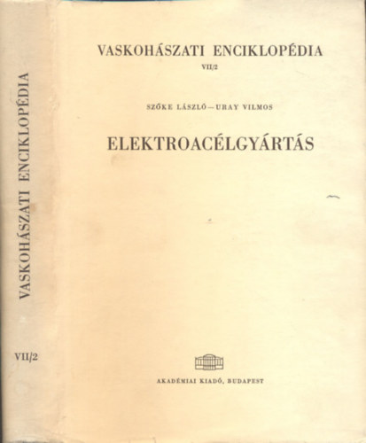 Szőke László- Uray Vilmos: Vaskohászati enciklopédia VII/2.- Elektroacélgyártás antikvár