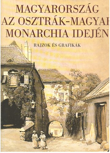 Tóth Emese szerk.: Magyarország az osztrák-magyar monarchia idején (Rajzok és grafikák) antikvár