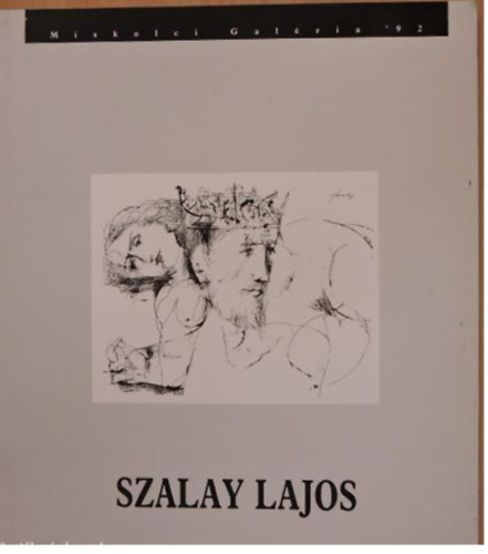 Szalay Lajos: Szalay Lajos rajzai - Miskolci Galéria '92 antikvár