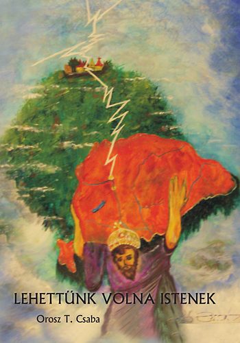 Orosz T. Csaba: Lehettünk volna istenek könyv