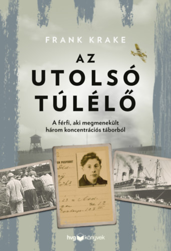 Frank Krake: Az utolsó túlélő - A férfi, aki megmenekült három koncentrációs táborból e-Könyv