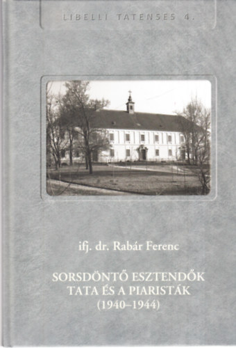 ifj. dr. Rabár Ferenc: Sorsdöntő esztendők Tata és a Piaristák (1940-1944) antikvár