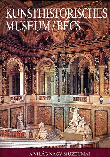 Georg J. Kugler: Kunsthistorisches Museum/Bécs \(a világ nagy múzeumai) antikvár