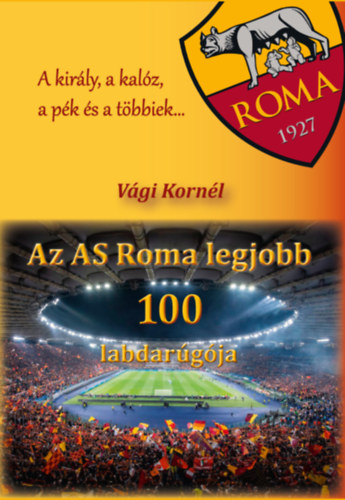 Vági Kornél: Az AS Roma legjobb 100 labdarúgója könyv