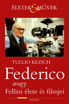 Tullio Kezich: Federico avagy Fellini élete és filmjei könyv