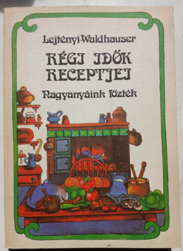 Lejtényi-Waldhauser: Régi idők receptjei antikvár