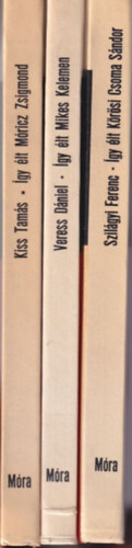 Kiss Tamás, Veress Dániel, Szilágyi Ferenc: 3 db Így élt sorozat kötete: Kőrösi CSoma Sándor + Mikes Kelemen + Móricz Zsigmond antikvár