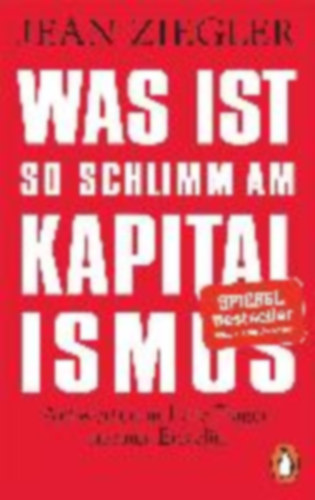 Ziegler, Jean: Was ist so schlimm am Kapitalismus? idegen