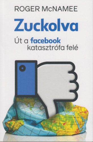 Roger Mcnamee: Zuckolva - Út a facebook katasztrófa felé könyv