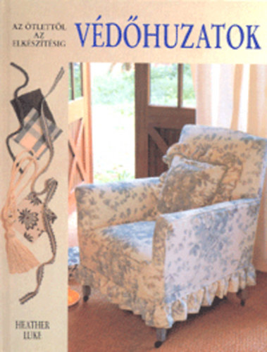 Heather Luke: Védőhuzatok - Az ötlettől az elkészítésig antikvár