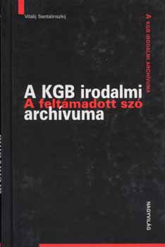 Vitalij Sentalinszkij: A KGB irodalmi archívuma - A feltámadott szó antikvár