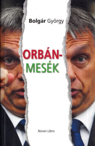 Szerző Bolgár György Szerkesztő Kőrössi P. József Róla szól Orbán Viktor Lektor Török Mária: Orbán-mesék antikvár