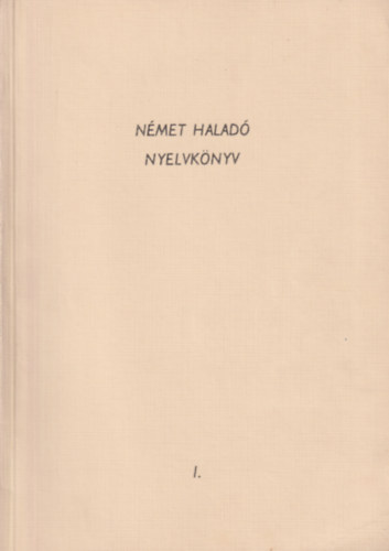 Deák Attiláné, Farkas Judit, Koltai Gézáné: Haladó német nyelvkönyv I-III. könyv
