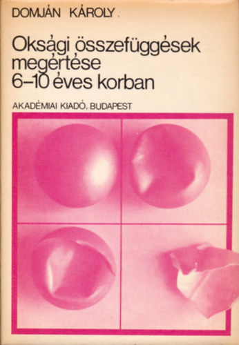 Domján Károly: Oksági összefüggések megértése 6-10 éves korban antikvár