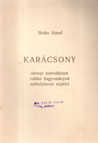 Botka József: Karácsony - Ünnepi kalendárium vallási hagyományok székelykevei népélet antikvár