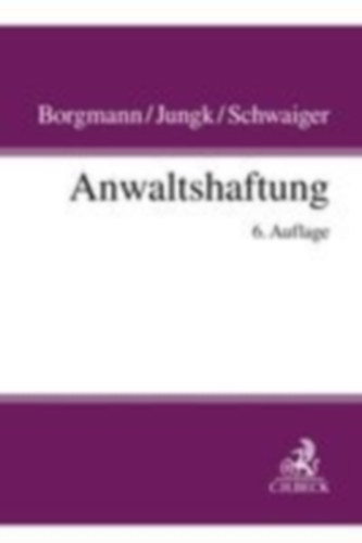 Borgmann, Brigitte - Jungk, Antje - Schwaiger, Michael: Anwaltshaftung idegen