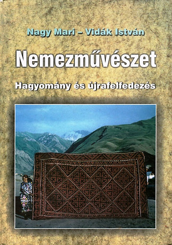 Vidák István Nagy Mari: Nemezművészet - Hagyomány és újrafelfedezés könyv