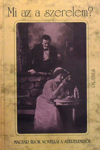 Palatinus Kiadó: Mi az a szerelem? (magyar írók novellái a szerelemről) antikvár