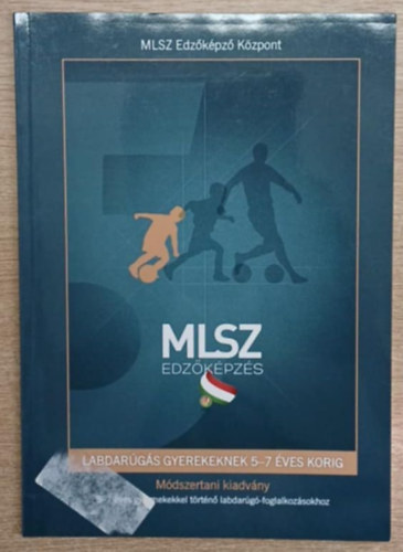 Labdarúgás gyerekeknek 5-7 éves korig - Módszertani kiadvány 5-7 éves gyermekekkel történő labdarúgás-foglalkozásokhoz antikvár