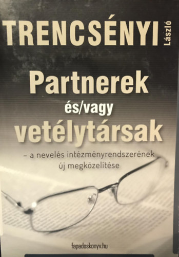 Trencsényi László: Partnerek és/vagy vetélytársak - a nevelés intézményrendszerének új megközelítése antikvár