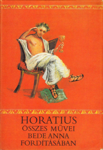 Quintus Horatius Flaccus: Horatius összes művei (Bede Anna fordításában) antikvár