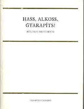 Szilágyi Ferenc (Szerk.): Hass, alkoss, gyarapíts! antikvár