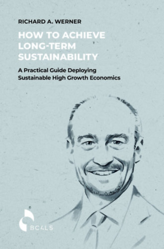 Richard A. Werner: How to Achieve Long-term Sustainability könyv