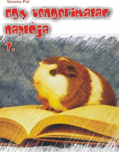 Vaszta Pál: Egy tengerimalac naplója 1. e-Könyv