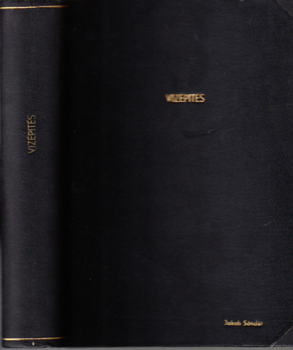 Mosonyi Emil Dr.; Ihrig Dénes; Petry Béla; Gosztonyi András; Németh Endre; dr. Lászlóffy Woldemár; Tavy Lajos; Lampl Hugó; Bogárdi János; Papp Remig: Vízépítés 1-10. (10 különböző szerző munkája egy kötetbe kötve) könyv