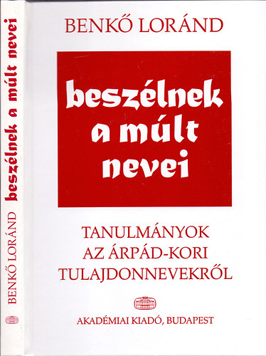 Benkő Loránd: Beszélnek a múlt nevei - Tanulmányok az Árpád-kori tulajdonnevekről antikvár