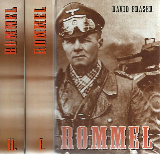 David Fraser: Rommel I-II.   ERWIN ROMMEL TÁBORNAGY ÉLETE  A páncélos-hadműveletek művészete antikvár