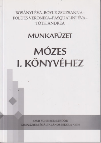 Bosányi Éva, Boyle Zsuzsanna, Földes Veronika, Pasqualini Éva, Tóth Andrea: Munkafüzet Mózes I. könyvéhez antikvár