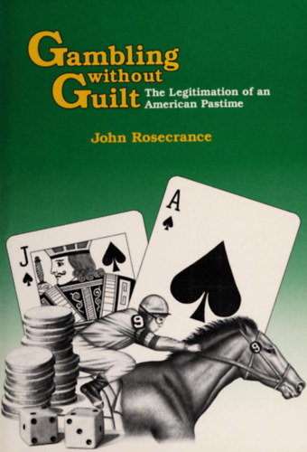 John D. Rosecrance: Gambling Without Guilt: The Legitimization of an American Pastime - Szerencsejáték bűntudat nélkül antikvár