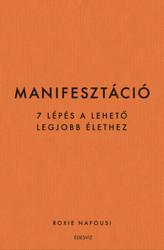 Roxie Nafousie: Manifesztáció - 7 lépés a lehető legjobb életért e-Könyv