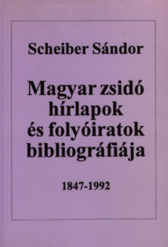 Scheiber SÁndor: Magyar zsidó hírlapok és folyóiratok bibliográfiája 1847-1992 antikvár